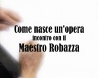 Come nasce un'opera d'arte - Robazza